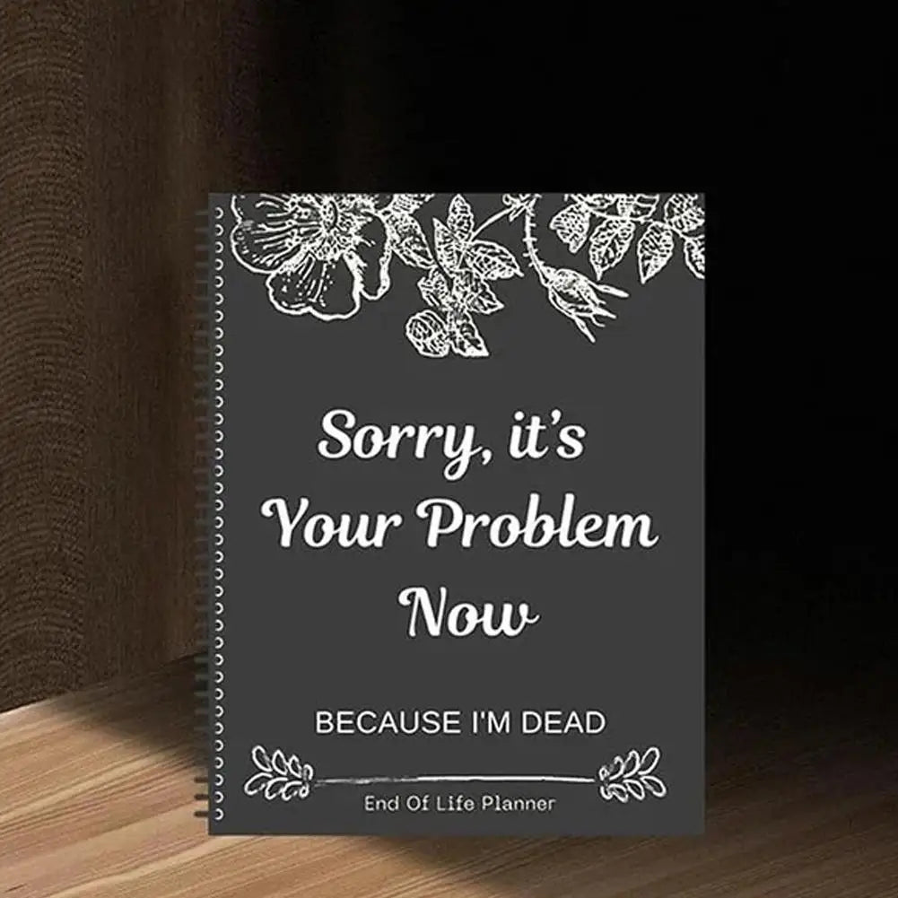 2025 Funny End Of Life Planner: "Sorry, It’s Your Problem Now Because I’m Dead" Organizer & Workbook Stress-Reducing Tool